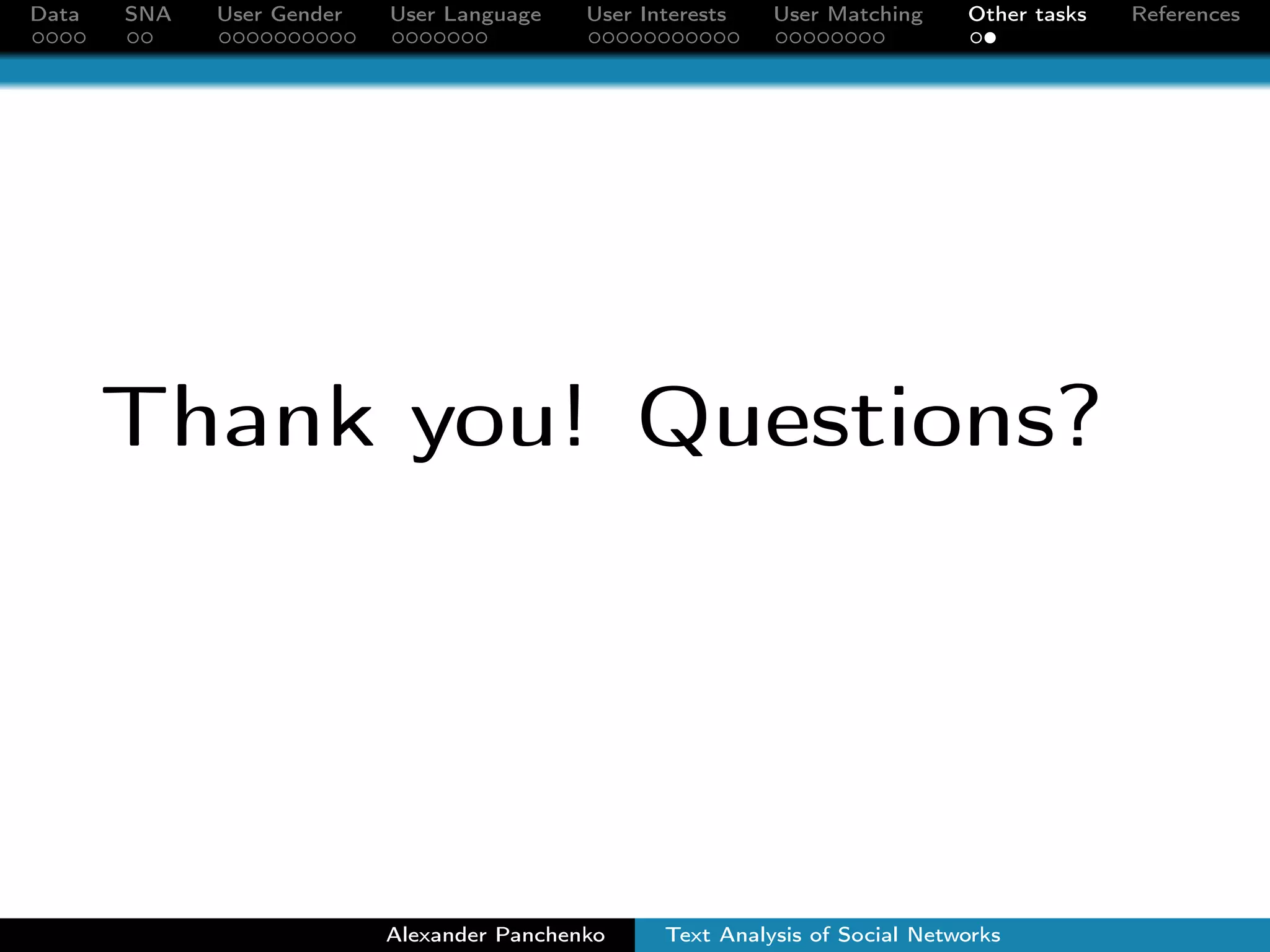 Data SNA User Gender User Language User Interests User Matching Other tasks References 
Results: matching VK and FB profiles 
First name threshold,  0.8 
Second name threshold,  