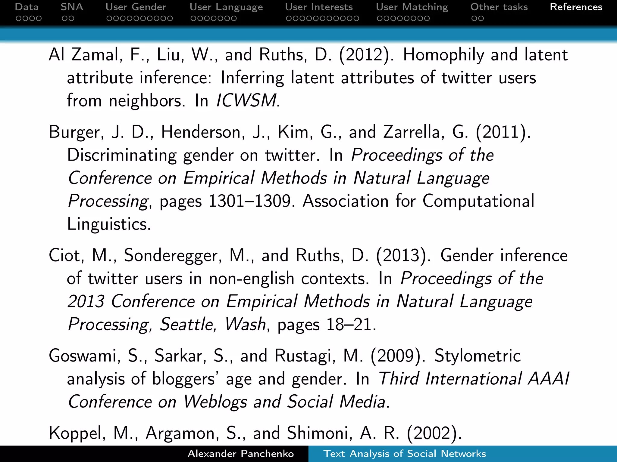 0.6 
Profile score threshold, 
 3 
Profile ratio threshold,  5 
Number of matched profiles 644,334 (22%) 
Expected precision 0.98 
Expected recall 0.54 
Alexander Panchenko Text Analysis of Social Networks 
 