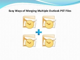 Easy Ways of Merging Multiple Outlook PST Files
 