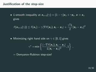 Justiﬁcation of the step-size
• L-smooth inequality at xt+1(γ) = (1 − γ)xt + γst, x = xt
gives
f (xt+1(γ)) ≤ f (xt) − γ f ...