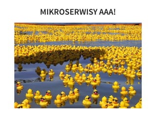 MIKROSERWISY AAA!
 