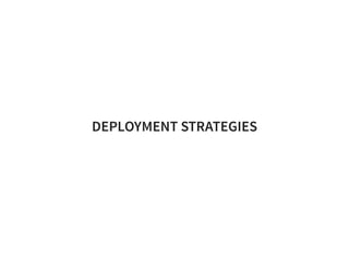 DEPLOYMENT STRATEGIES
 