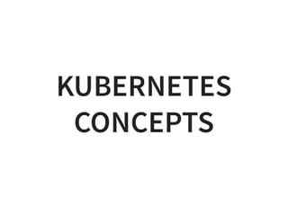 KUBERNETES
CONCEPTS
 
