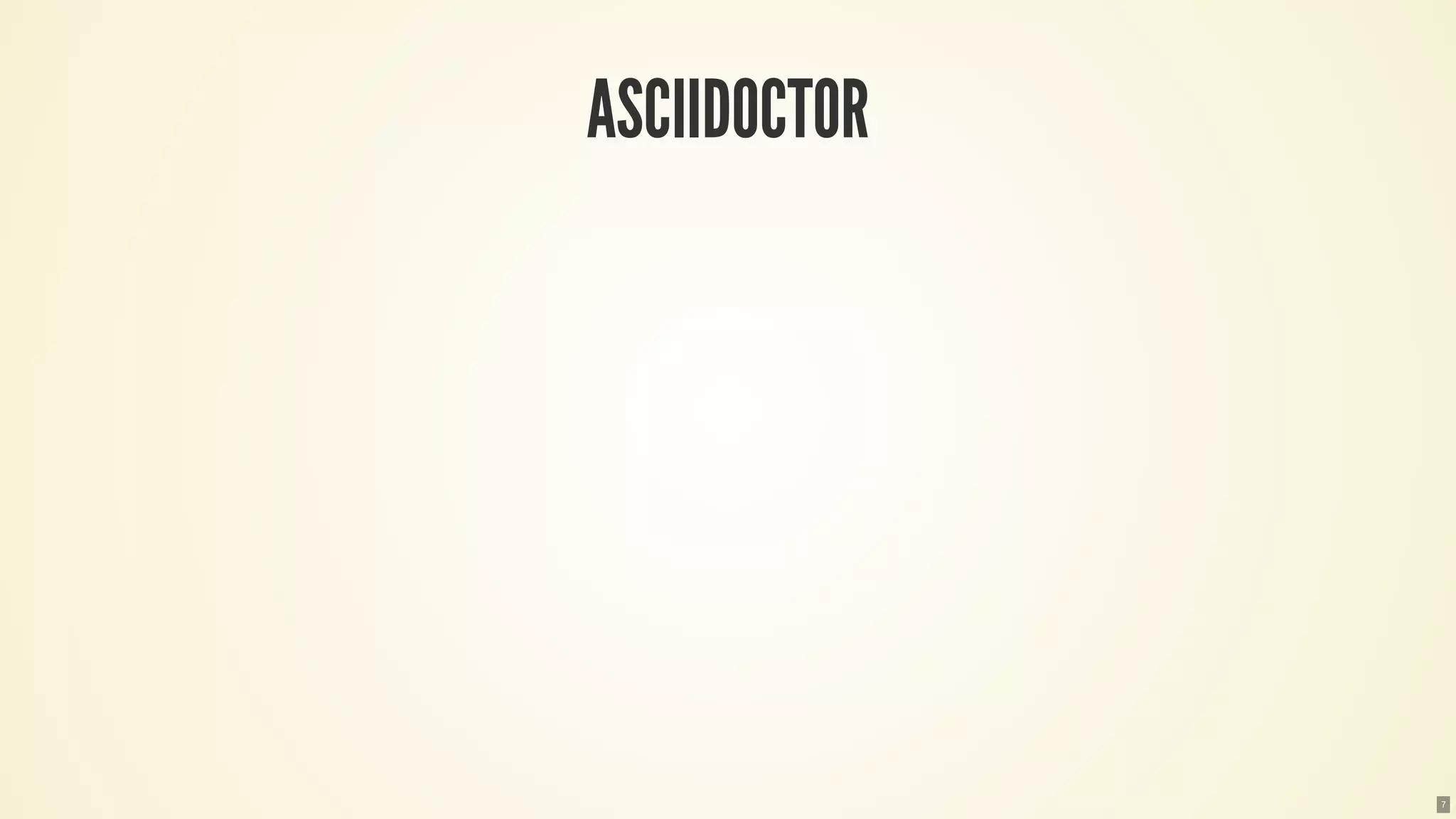 ASCIIDOCTOR
7
 