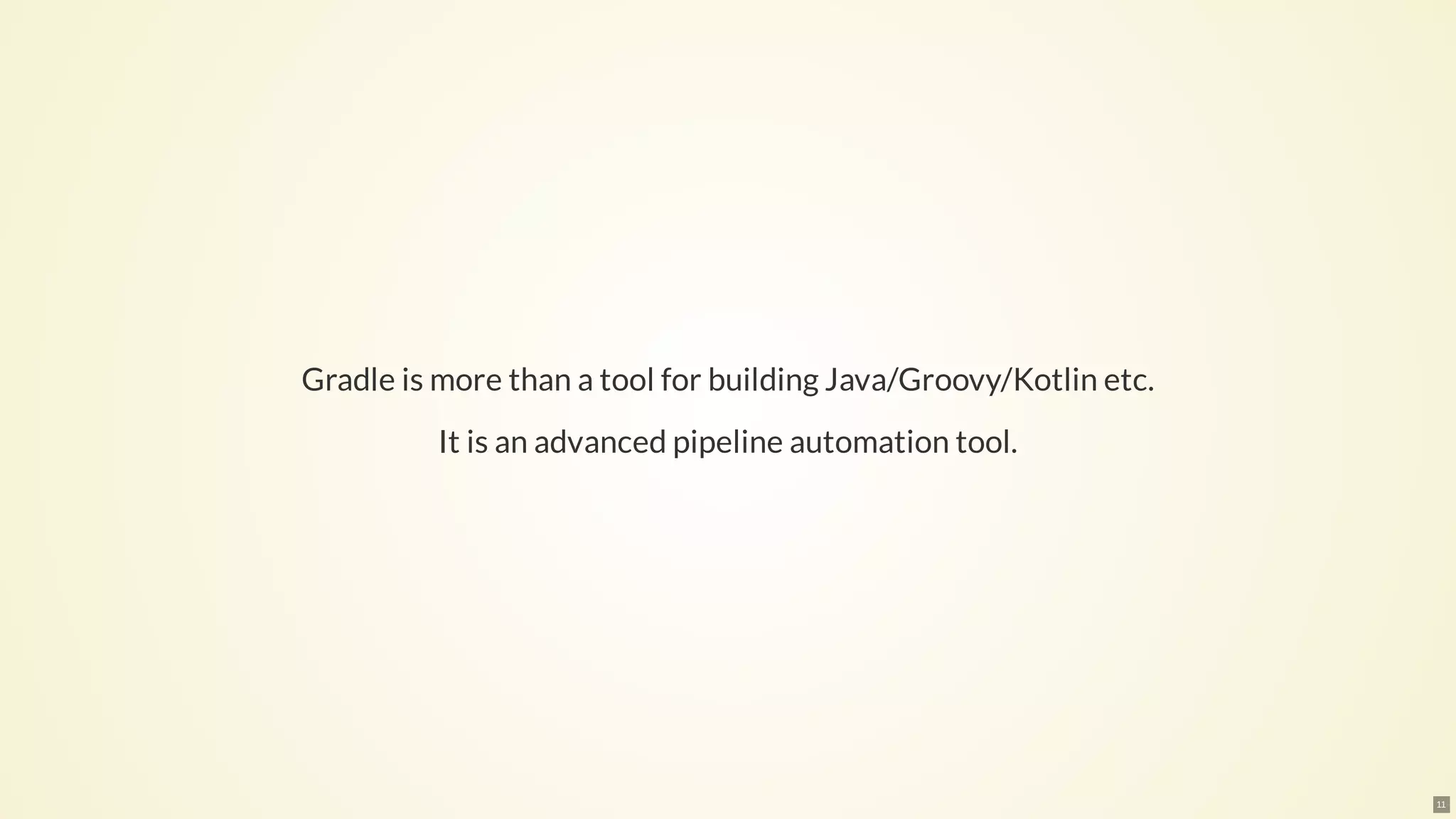 Gradle is more than a tool for building Java/Groovy/Kotlin etc.
It is an advanced pipeline automation tool.
11
 