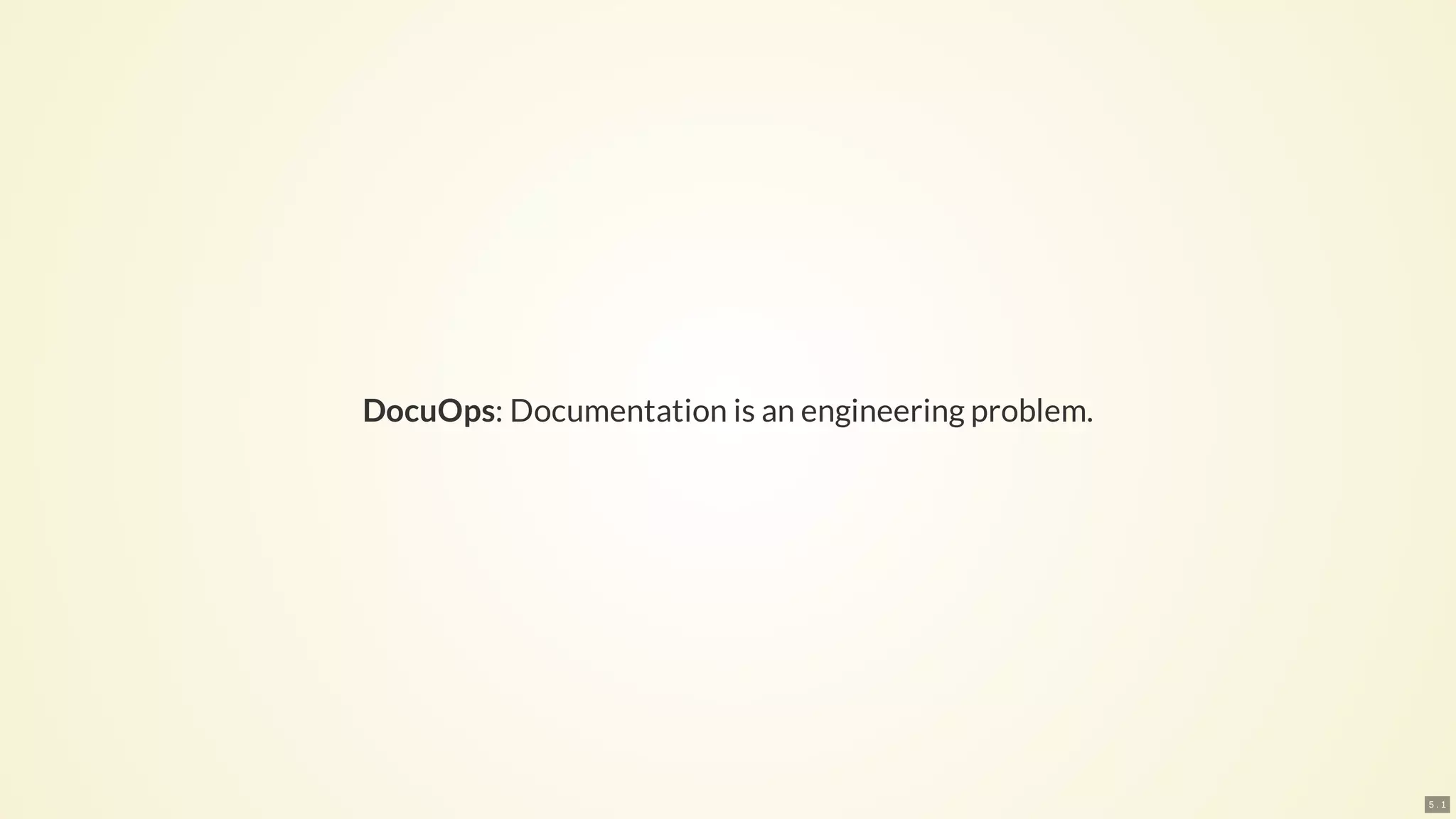 DocuOps: Documentation is an engineering problem.
5 . 1
 