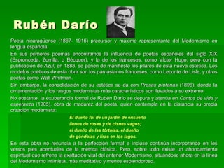 Rubén Darío   <ul><li>Poeta nicaragüense (1867- 1916) precursor y máximo representante del Modernismo en lengua española. ...