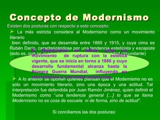 Concepto de Modernismo <ul><li>Existen dos posturas con respecto a este concepto: </li></ul><ul><li>La más estricta consid...