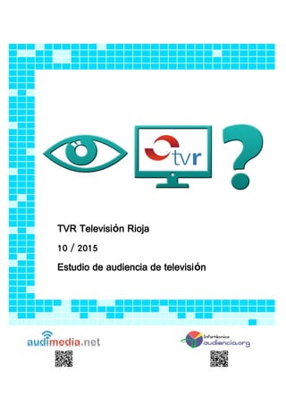 TVR Televisión Rioja
10 / 2015
Estudio de audiencia de televisión
 