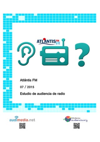 Atlántis FM
07 / 2015
Estudio de audiencia de radio
 