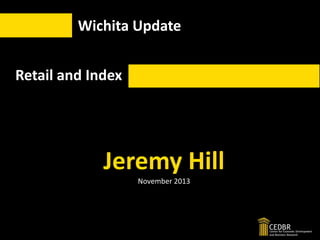 Wichita Update

Retail and Index

Jeremy Hill
November 2013

 