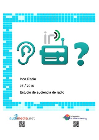Inca Radio
08 / 2015
Estudio de audiencia de radio
 