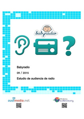 Babyradio
09 / 2015
Estudio de audiencia de radio
 