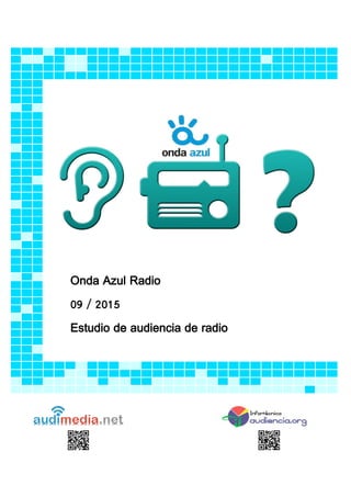 Onda Azul Radio
09 / 2015
Estudio de audiencia de radio
 