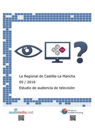 La Regional de Castilla-La Mancha
05 / 2016
Estudio de audiencia de televisión
 