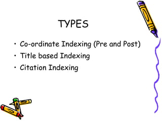 TYPES Co-ordinate Indexing (Pre and Post)  Title based Indexing Citation Indexing 