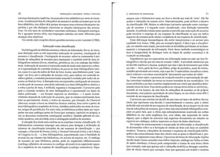 20 INDEXAÇÃO E RESUMOS: TEORIA E PRÁTICA 2. PRINCÍPIOS DA INDEXAÇÃO 21
estrutura hierárquica implícita, incorporada à lista alfabética por meio de remisR
sivas. Atradicional lista de cabeçalhos de assuntos é similar ao tesauro por ser de
base alfabética, mas difere dele porque incorpora uma estrutura hierárquica im-
perfeita e por não distinguir claramente as relações hierárquicas das associa-
tivas. Os três tipos de vocabulário controlam sinônimos distinouem homóora-l b . b
fos e agrupam termos afins, mas empregam métodos um tanto diferentes para
alcançar estes objetivos.
Um estudo mais completo dessas questões encontra-se em Lancaster (1986).
Indexação como classificação
Na bibliografia de biblioteconomia e ciência da informação, faz-se, às vezes,
uma distinção entre as três expressões indexação de assuntos, catalogação de
assuntos e classificação. Catalogação de assuntos refere-se comumente à atri-
buição de cabeçalhos de assuntos para representar o conteúdo total de itens bi-
bliográficos inteiros (livros, relatórios, periódicos, etc.) no catálogo das biblio-
tecas. Indexação de assuntos é e'xpressão usada de modo mais impreciso; refere-
se à representação do conteúdo temático de partes de itens bibliográficos intei-
ros) como é o caso do índice de final de livro. Assim, uma biblioteca pode 'cata-
logar' um livro sob o cabeçalho de assunto CÃES) para indicar seu conteúdo te-
mático global; o conteúdo pormenorizado somente é revelado pelo índice de as-
suntos no final do livro.Adistinção entre as expressões catalogação de assuntos
e indexação de assuntos) uma delas referindo-se a itens bibliográficos inteims e
a outra a palies de itens, é atiificial) enganosa e incongruente. O processo pelo
qual o conteúdo temático de itens bibliográficos é representado em bases de
dados publicadas ~ em formato impresso ou eletrônico - é quase invaria-
velmente chamado de indexação de assuntos, quer se estejam examinando itens
total ou parcialmente. Assim, o índice de assuntos) por exemplo) do Chemical
Abstracts remete a livros ou relatórios técnicos inteiros, bem como a partes de
itens bibliográficos (capítulos de livros, trabalhos publicados em anais de even-
tos, aliigos de periódicos). Por outro lado, as bibliotecas podem optar por repre-
sentar em seus catálogos partes de livros (por exemplo, capítulos ou artigos); a
isto se denominacomumente catalogação analítica. Quando aplicada ao con-
teúdo temático, esta atividade seria a catalogação analítica de assuntos.
A situação fica ainda mais c~nfusa ao se examinar o termo classificação. Os
bibliotecários costumam empregar esta palavra para designar a atribuição de
ntllneros de classificação (extrafdos de um esquema de classificação - por
exemplo, o Decimal de Dewey (CDD), o Decimal Universal (CDU), o da Library
of Congress (LC)) - a itens bibliográficos, especialmente com a finalidade de
arrl1má~los nas estantes das bibliotecas, em móveis de arquivo, etc. O catálogo
de assuntos de uma biblioteca, porém, pode ser organizado alfabeticamente
(catálogo alfabético de assuntos ou catálogo dicionádo) ou organizado segun-
do a seqüência de um esquema de classificação (catálogo sistemático). Supo-
nhamos que o bibliotecário tome um livro e decida que trata de 'aves). Ele lhe
atribui o cabeçalho de assunto AVES. Alternativamente) pode atribuir o número
de classificação 598. NinHos se refeririam à primeira operação como cataloga-
ção de assuntos e à segunda como classificação, uma distinção totalmente
absurda. A confusão é ainda maior quando se percebe que indexação de assuntos
pode envolver o emprego de um esquema de classificação ou que um índice
impresso de assuntos pode a.dotar a seqüência de um esquema de classificação.
Estas diferenças terminológicas são muito inexpressivas e só servem para
confundir (ver Acton, 1986, para um exemplo tipico). O fato é que a classifica-
ção) em sentido mais amplo, permeia todas as atividades peliinentes ao armaze-
namento e recuperação da informação. Parte dessa confusão terminológica se
deve à incapacidade de distinguir entre as etapas de análise conceitual e de
tradução na indexação.
Suponhamos que llm especialista em informação tenha em mão um item bi-
bliográfico e decida que ele trata do assunto' robôs'. A atividade intelectual que
tal decisão implica é a mesma, qualquer que seja o tipo de documento que tenha
em mão - livro, palte de livro, periódico) ultigo de periódico, anais de evento,
trabalho apresentado em evento, seja o que for. O especialista classificou o item)
isto é) colocoll~o na classe conceitual de 'documentos que tratam de robôs).
Como vimos antes) o processo de tradução envolve a representação da aná-
lise conceitual mediante um termo ou termos extrafdos de um vocabulário. Um
termo atribuído a um item constitui simplesmente um rótulo que identifica deter-
minada classe de itens. Esse rótulo poderia ser o termo INTELIGÊNCIA ARTIFICIAL,
extraído de um tesauro, de uma lista de cabeçalhos de assuntos Oll do próprio
documento) uma palavra eqpivalente de outra Iingua) ou um rótulo como 006.3
extraído de um esquema de classificação.
O processo que consiste em decidir do que trata um item e de atribuir-lhe um
rótulo que represente esta decisão é conceitualmente o mesmo, quer o rótulo
atribuído seja extraído de um esquema de classificação, de um tesauro Oll de uma
lista de cabeçalhos de assuntos, quer o item seja uma entidade bibliográfica com-
pleta ou pmie dela, quer o rótulo seja subseqüentemente arquivado em ordem
alfabética ou em outra seqüência (ou, com efeito, não arquivado de modo
algum), quer o objeto do exercício seja organizar documentos em estantes ou
registros em catálogos, índices impressos ou bases de dados eletrônicas.
No campo do armazenamento e recuperação da informação) a classificação
de documentos refere-se à formação de classes de itens com base no conteúdo
temático. Tesamos, cabeçalhos de assuntos e esquemas de classificação biblio-
gráfica são essencialmente listas dos rótulos com os quais se identificam e, por-
ventura, se organizam essas classes. O processo da busca de informação implica
decidir quais classes consultar num índice impresso, catálogo em fichas ou base
de dados eletrônica. A busca pode compreender o exame de uma única classe
(por exemplo, tudo que apareça sob ocabeçalho RDBÔS) Oll abranger combina-
ções de várias classes (por ~xemplo, itens que apareçam sob ROBÔS e também
 