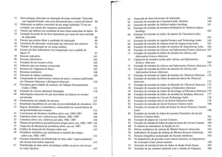 31 Dois enfoques diferentes na indexação de artigo intitulado HTelevisão 62 Dispersão de itens sob termos de indexação 148
com legenda fechada: uma nova ferramenta para o ensino da leitura" 80 63 Exemplo de entradas do Cumulated Index Medicus 160
32 Diferenças na análise conceitual de um m1igo intitulado HO ato em 64 Exemplo de entradas do Medicai sub}ect headings 161
extinção: um estudo dos romances sentimentais" 81 65 Exemplo de entradas da estrutura hierárquica do Medicai sub}ect
33 Fatores que influem nos resultados de uma busca numa base de dados 84 headings 162
34 Exemplo da perda de um item impOltante por causa de mera omissão 66 Exemplo de entradas do indice de autores do Cumulated Index
do indexador 86 Medicus 163
35 Fatores que podem afetar a qualidade da indexação 89 67 Exemplo de entradas do Applied Seience and Technology Index 164
36 Coerência do indexador relacionada aos interesses dos usuários 92 68 Exemplo de entradas do volume anual do Engineering lndex 165
37 'Padrão' de indexação de um mtigo médico 96 69 Exemplo de entradas do índice de assuntos do Engineering lndex 166
38 Escores de dois indexadores em comparação com o padrão da 70 Exemplo de entradas do LibrG/Y and In[ormalion Seience Abstracts 167
figura 37 97 71 Exemplo de entradas do índice de assuntos do LibrG/Y and
39 Resumo indicativo 10 I /11[orma/lon Science Abs/racts 168
40 Resumo informativo 102 72 Categorias de assuntos usadas pelo LihraJY and Informa/ion
41 Exemplo de um resumo crítico 104 Science Abs/racts 169
42 Gabarito para um resumo estruturado 106 73 Exemplo de entradas do Librmy and Information Science Abstracts 170
43 Resumo em 'diagrama de bloco' 107 74 Exemplo de entradas do índice de assuntos do LibrG/Y and
44 Resumos modulares 108 /njormation Science Abstracts 171
45 Entradas de índices modulares 109 75 Exemplo de entradas do índice de assuntos do Chemical Abstracts 172
46 Comparação de minirresumo, resumo de autor e resumos publicados 76 Exemplo de entradas do lndice de palavras-chave do Chemical
em Chemical Abstracts e Biological Abstracts 110 Abstracts 173
47 Princípios para redação de resumos, do Defense Documentation 77 Exemplo de entradas do índíce de fórmulas do Chemical Abstracts 174
Center (1968) 115 78 Exemplo de resumos de Sociology o[Educatian Abstracts 175
48 Exemplo de resumo altamente formatado 118 79 Exemplo de entradas de índice do Sociology o[Education Abstracts 176
49 Informações essenciais de que necessitam os clínicos no resumo 80 Exemplo de entradas do índice de assuntos do Epilepsy Abstracts 177
estruturado 119 81 Exemplo de entradas do Current Technalogy Index 178
50 Fundamentos da redação de resumos 121 82 Exemplo de entradas PRECIS do British EducalionIndex 178
51 Resultados hipotéticos de um teste de previsibilidade de relevância 124 83 Exemplo de entradas do Social Sciences Citation /ndex 180
52 Regras, destinadas a resumidores, concernentes às características de 84 Exemplo de entrada do índice de fontes do Social Sciences Otalion
recuperabilidade dos resumos 132 Index 180
53 Crescimento da literatura cientlfica sobre AIDS, 1982-1987 140 85 Exemplo de entrada do índice de assuntos Permuterm do Social
54 Literatura sobre AIDS: cobertura por idioma, 1982~1987 140 Sciences Citation lndex 181
55 Literatura sobre AIDS: cobeliura por país, 1982-1987 140 86 Exemplo de página do CUl'rent Contents 183
56 Número de periódicos que publicaram artigos sobre AIDS, 1982-1987 140 87 Exemplo de eno"adas do índice de palavras-chave do Current Contents 184
57 Dispersão da literatura de periódicos sobre AIDS em 1987 141 88 O sistema de indicadores de função do ElC 191
58 Gráfico da dispersão da literatura sobre AIDS 143 89 Infixos semânticos do sistema da Vestem Reserve University 193
59 Periódicos científicos que publicaram a maioria dos artigos 90 Indicadores de função do sistema da Vestem Reserve University 194
sobre AlDS, 1982-1987 143 91 Resumo telegráfico ar.mazenado em formato eletrônico 195
60 Exemplo hipotético da distribuição de itens sobre 'sllpercondutores' 92 Os dispositivos de precisão criam classes menores; os dispositivos
sob termos num índice impresso 147 de revocação criam classes maiores 198
61 Distribuição de itens sobre imunologia celular no porco sob termos 93 Exemplo de entrada da base de dados de ficção Book House 205
no Index Alediclls 147 94 Exemplo de um romance indexado com o método de Pejtersen 206
 