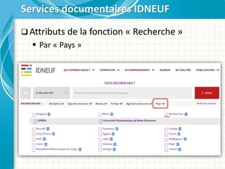  Attributs de la fonction « Recherche »
 Par « Pays »
Services documentaires IDNEUF
 