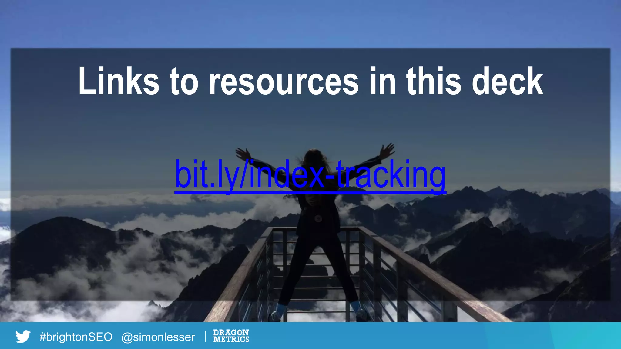 #brightonSEO @simonlesser
Links to resources in this deck
bit.ly/index-tracking
 