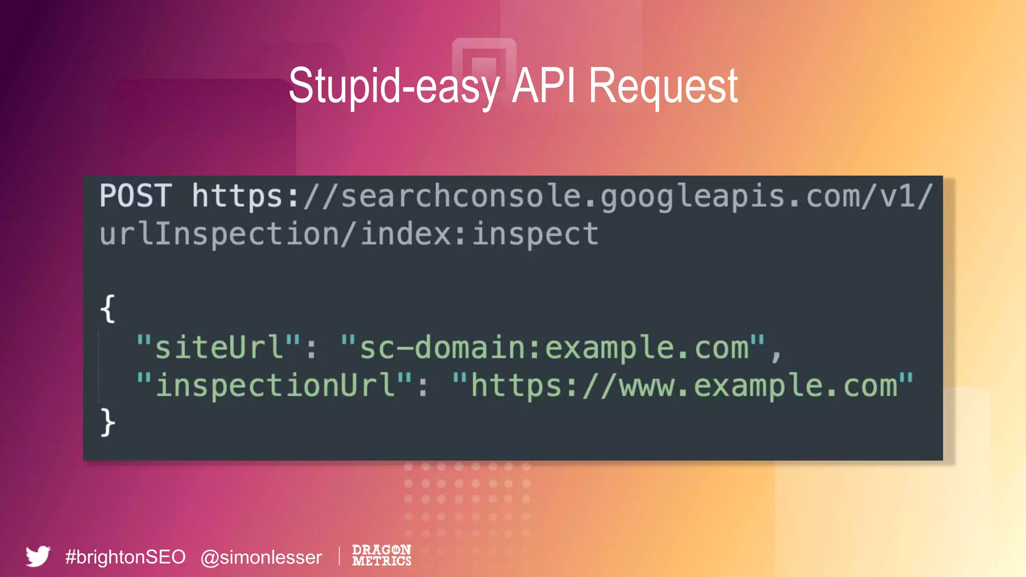 #brightonSEO @simonlesser
Stupid-easy API Request
 