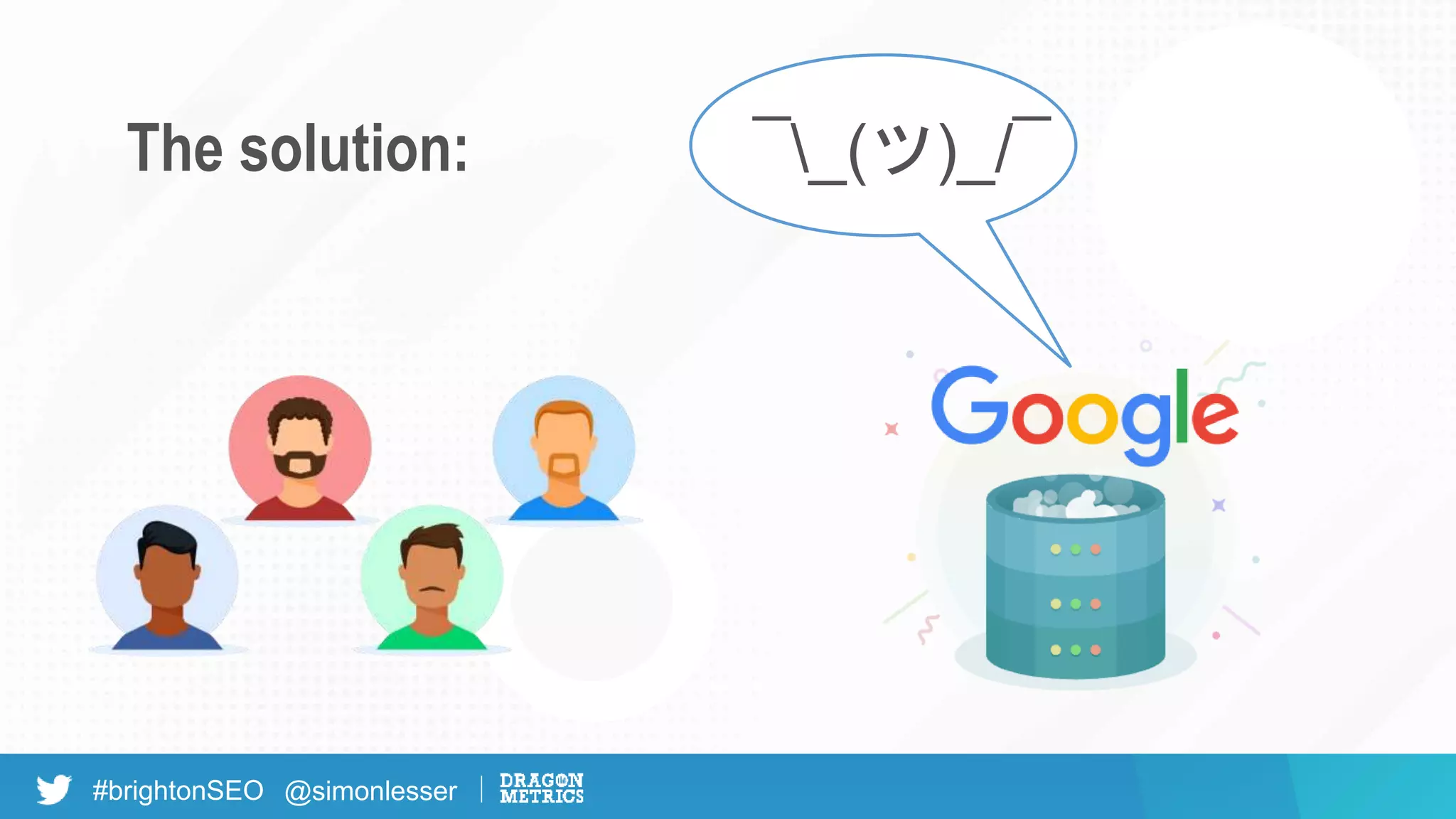 #brightonSEO @simonlesser
The solution: ¯_(ツ)_/¯
 