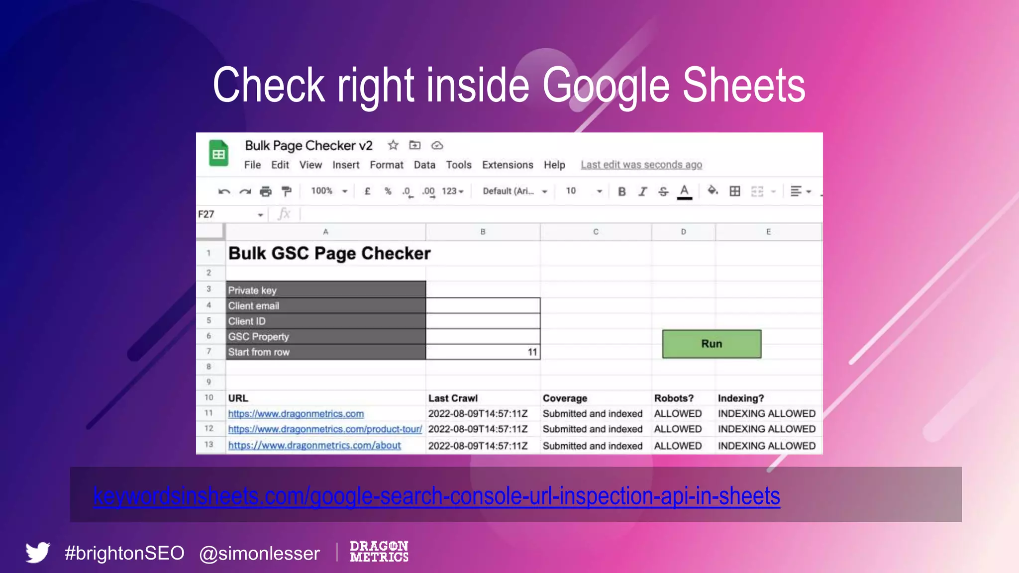 #brightonSEO @simonlesser
Check right inside Google Sheets
keywordsinsheets.com/google-search-console-url-inspection-api-in-sheets
 