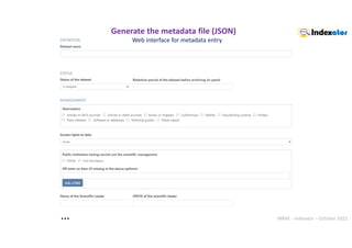 INRAE - Indexator – October 2022
…
Web interface for metadata entry
Generate the metadata file (JSON)
 