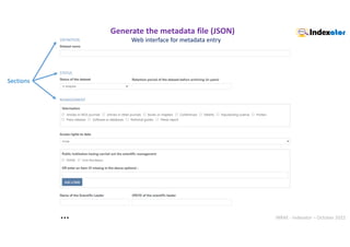INRAE - Indexator – October 2022
Sections
…
Web interface for metadata entry
Generate the metadata file (JSON)
 