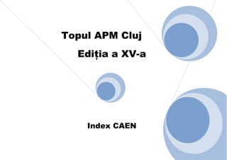 Topul APM Cluj
EdiŃia a XV-a

Index CAEN

 