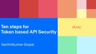 Ten steps for
Token based API Security
Senthilkumar Gopal
 