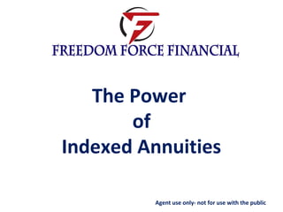 The Power
       of
Indexed Annuities

         Agent use only- not for use with the public
 