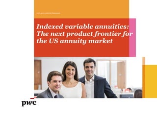 www.pwc.com/us/insurance
Indexed variable annuities:
The next product frontier for
the US annuity market
 
