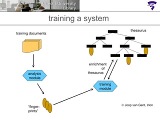 training a system thesaurus training documents analysis module “ finger- prints” training module enrichment of  thesaurus     Joop van Gent, Irion 