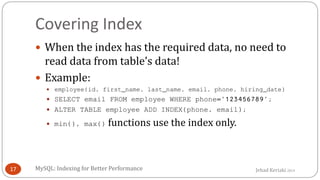 Jehad Keriaki 2014
Covering Index
 When the index has the required data, no need to
read data from table’s data!
 Exampl...