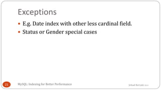 Jehad Keriaki 2014
Exceptions
 E.g. Date index with other less cardinal field.
 Status or Gender special cases
MySQL: In...