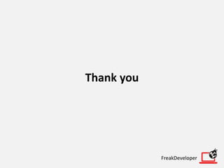 Thank you
FreakDeveloper
 