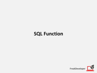 SQL Function
FreakDeveloper
 