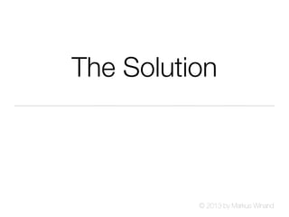 © 2013 by Markus Winand
The Solution
 