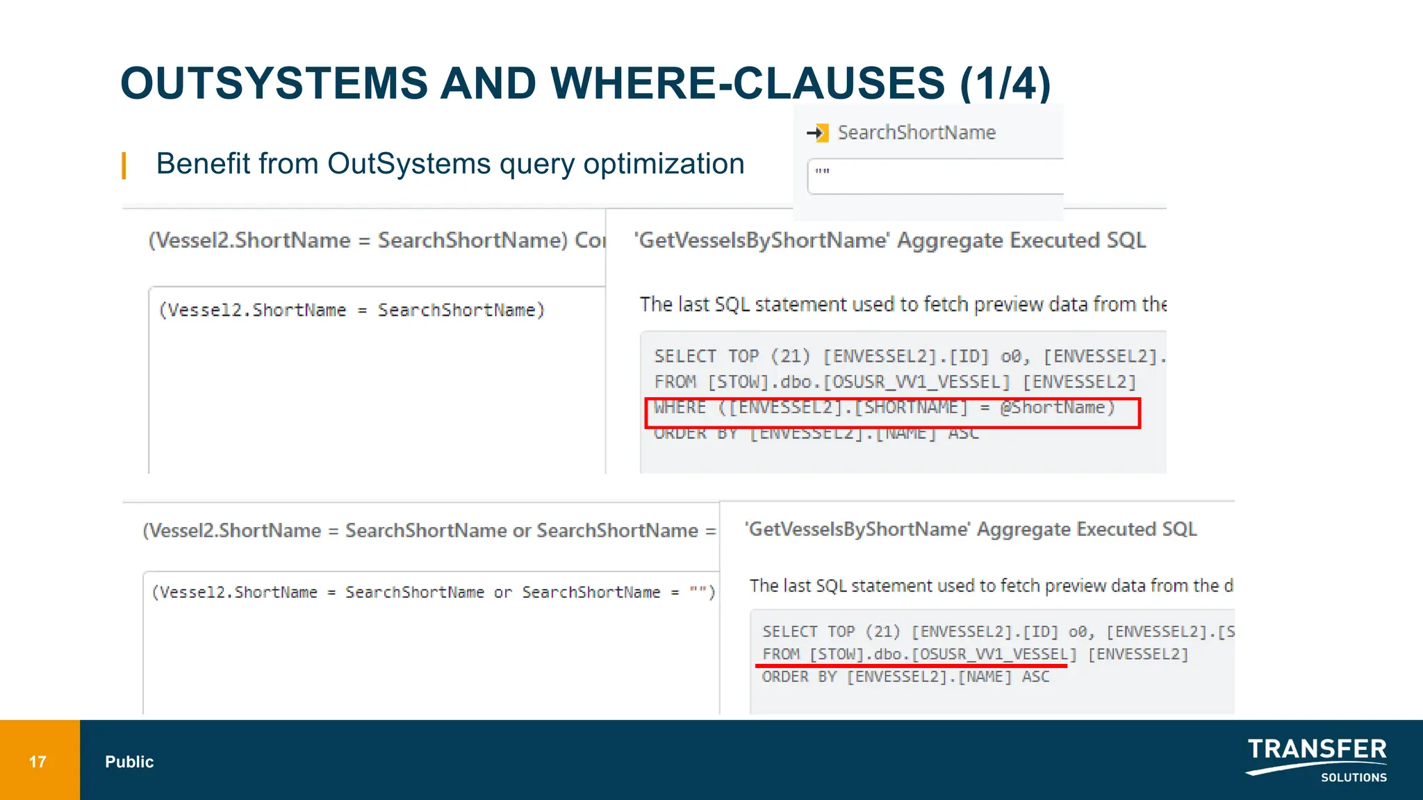OUTSYSTEMS AND WHERE-CLAUSES (1/4)
| Benefit from OutSystems query optimization
17 Public
 