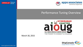 © Copyright 2015. Apps Associates LLC. 1
Performance Tuning Overview
March 30, 2015
 