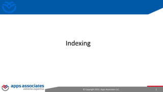 © Copyright 2015. Apps Associates LLC. 2
Indexing
 