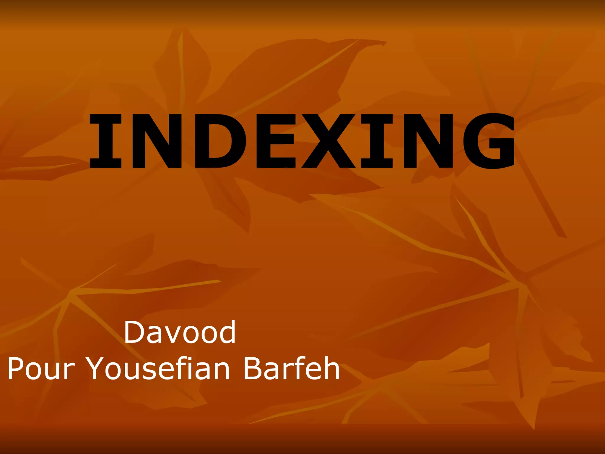 INDEXING Davood Pour Yousefian Barfeh 
