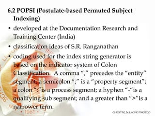 <ul><li>6.2 POPSI (Postulate-based Permuted Subject Indexing)  </li></ul><ul><li>developed at the Documentation Research a...