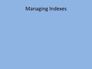 Managing Indexes
 