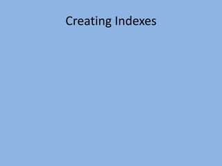 Creating Indexes
 
