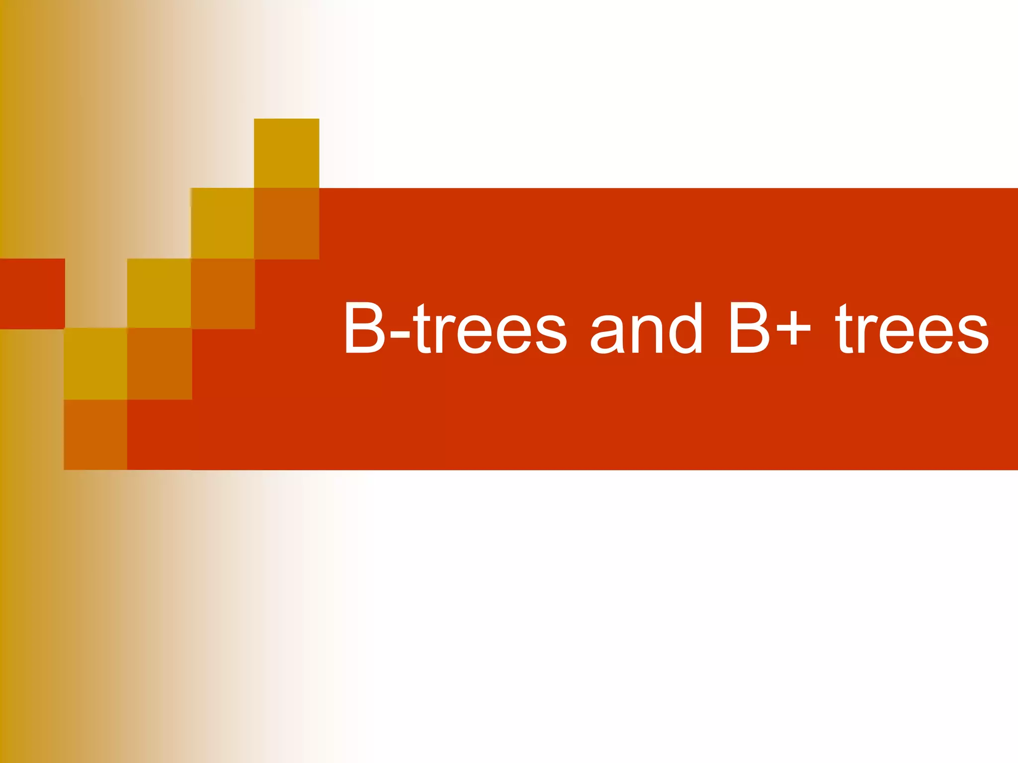 B-trees and B+ trees
 