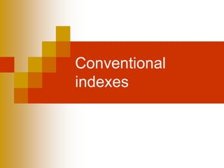 Conventional
indexes
 