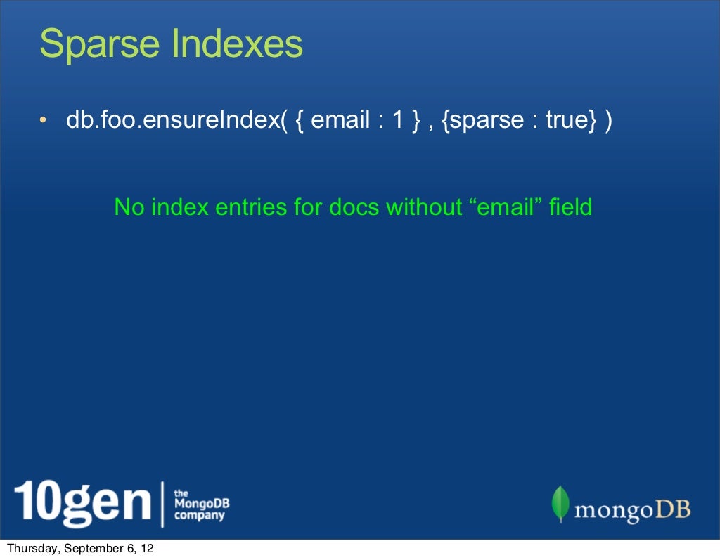 Sparse Indexes • db.foo.ensureIndex(