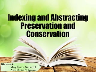 Indexing and Abstracting
Preservation and
Conservation
Discussant:
Mary Rose v. Navarro &
April Denise N. Loveres
 